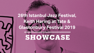 Keith Haring, Glastonbury Festival 2019 & 26th Istanbul Jazz Festival  | Full Episode | Showcase