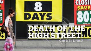DEATH OF THE HIGH STREET: Can it be saved?