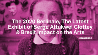 The 2020 Berlinale | Serge Attukwei Clottey | Brexit Impact on the Arts