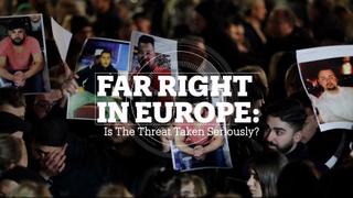 Far-Right in Europe: Is the Threat Taken Seriously?