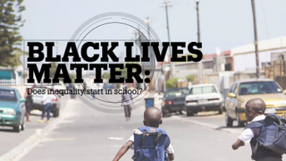 BLACK LIVES MATTER: Does inequality start in school?