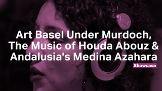 Art Basel Under Murdoch | Khtek: The Music of Houda Abouz | Medina Azahara