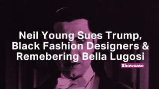Neil Young Sues Trump | Remembering Bella Lugosi | Black Fashion Designers