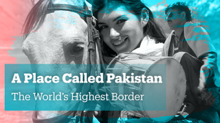 A Place Called Pakistan - The World's Highest Border