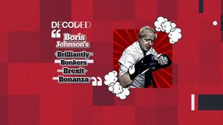 Decoded: Boris Johnson’s Bonkers Brexit Bonanza