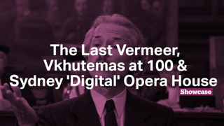 Vkhutemas at 100 | The Last Vermeer | Sydney 'Digital' Opera House