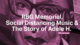 The Story of Adele H | RBG Mural | Social Distancing Music
