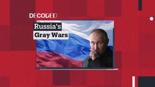 Decoded: Russia`s Gray Wars