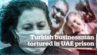 Wife of jailed Turkish businessman recalls abuse and torture in UAE prisons