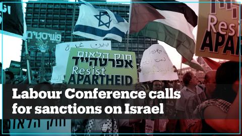 UK Labour conference calls for sanctions against Israel's 'apartheid' crimes