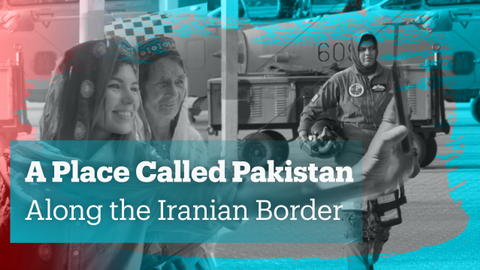 A Place Called Pakistan - Along the Iranian Border