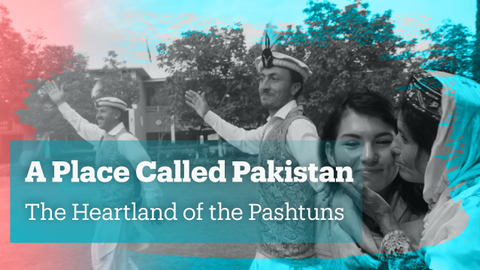 A Place Called Pakistan - The Heartland of the Pashtuns